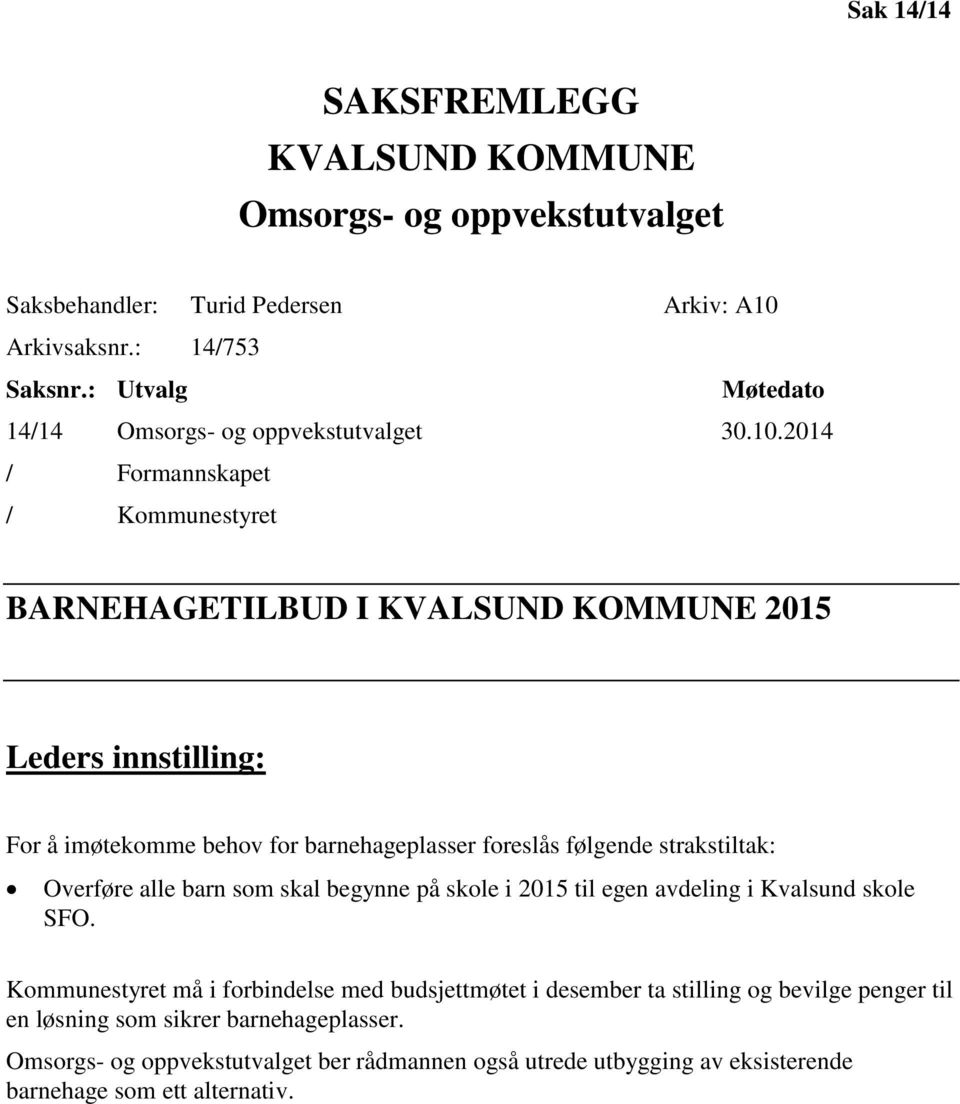 2014 / Formannskapet / Kommunestyret BARNEHAGETILBUD I KVALSUND KOMMUNE 2015 Leders innstilling: For å imøtekomme behov for barnehageplasser foreslås følgende strakstiltak: