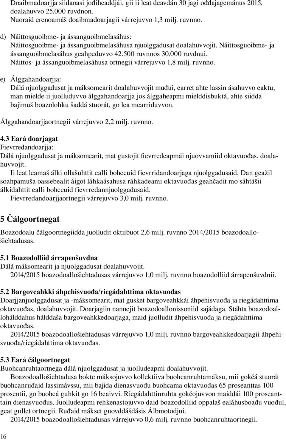 Náittos- ja ássanguoibmelasáhusa ortnegii várrejuvvo 1,8 milj. ruvnno.