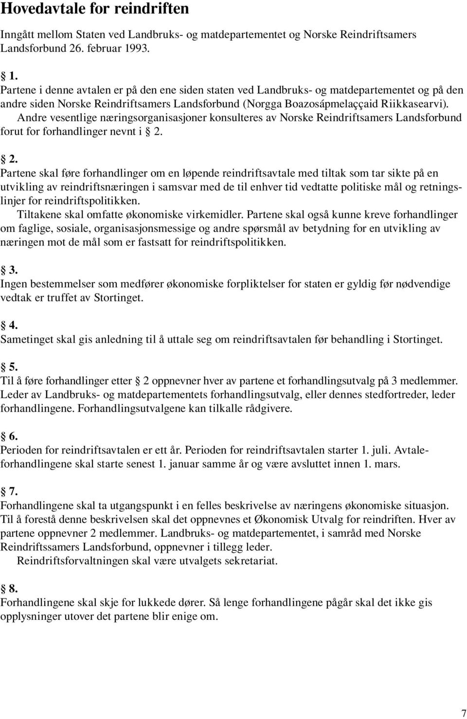 Andre vesentlige næringsorganisasjoner konsulteres av Norske Reindriftsamers Landsforbund forut for forhandlinger nevnt i 2.