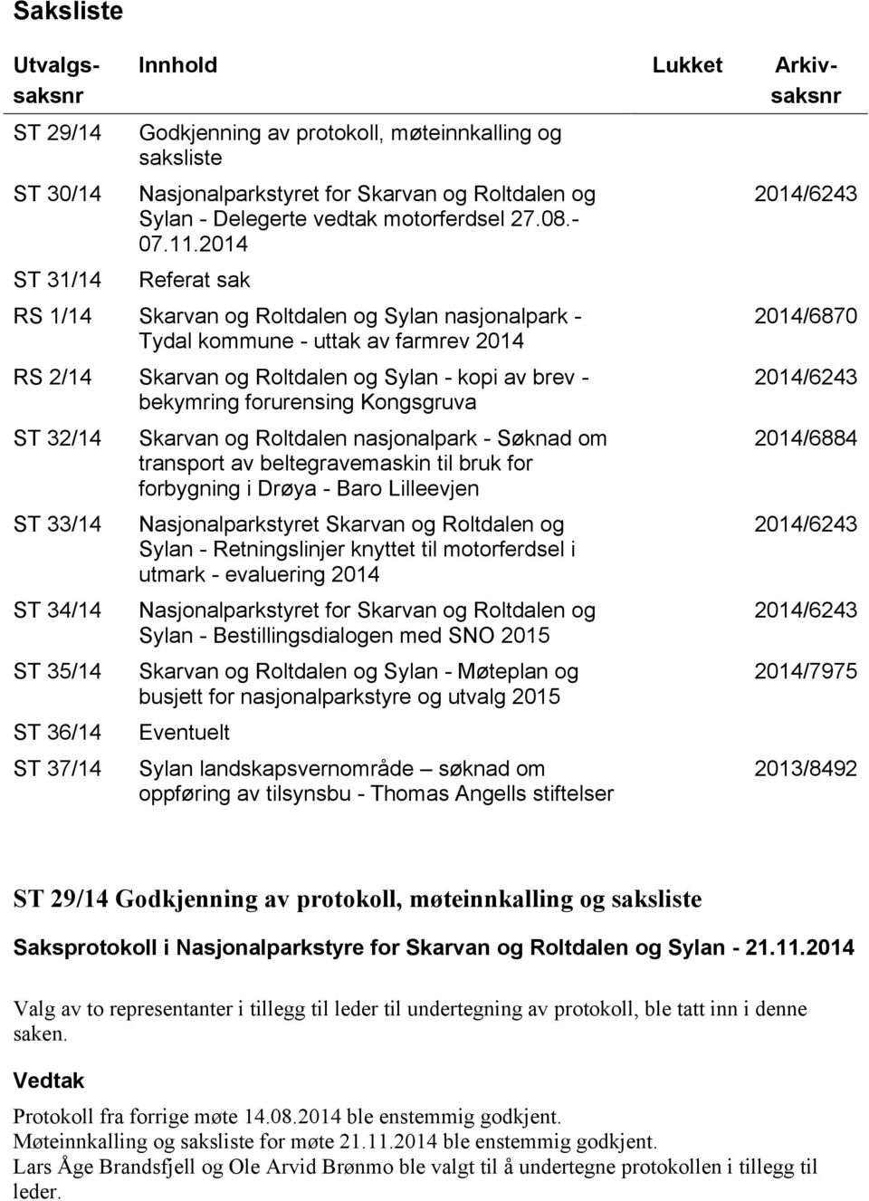 2014 Referat sak RS 1/14 Skarvan og Roltdalen og Sylan nasjonalpark - Tydal kommune - uttak av farmrev 2014 RS 2/14 Skarvan og Roltdalen og Sylan - kopi av brev - bekymring forurensing Kongsgruva ST