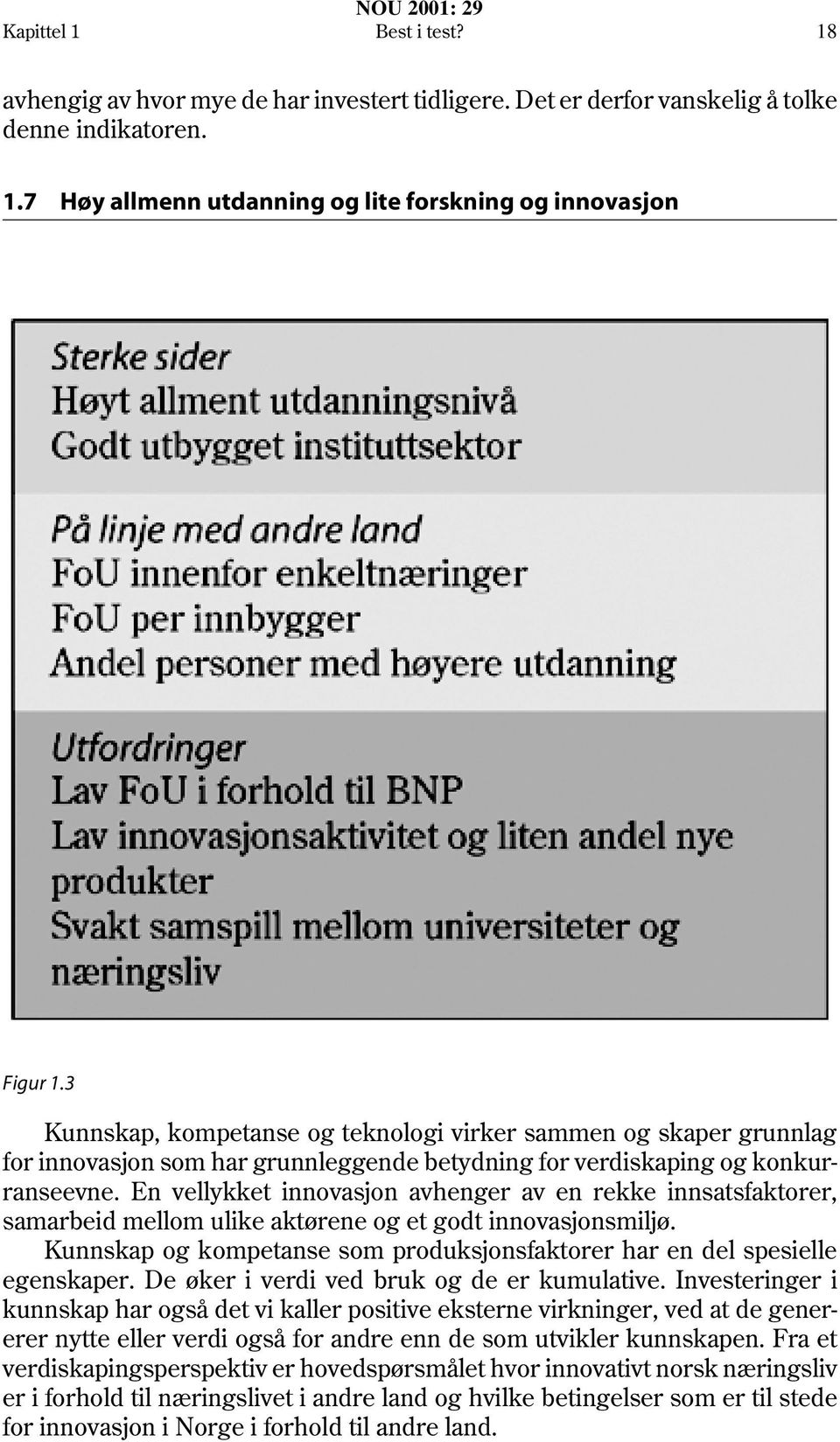 En vellykket innovasjon avhenger av en rekke innsatsfaktorer, samarbeid mellom ulike aktørene og et godt innovasjonsmiljø.