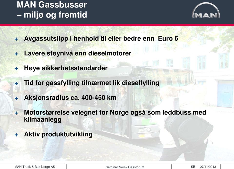 gassfylling tilnærmet lik dieselfylling + Aksjonsradius ca.