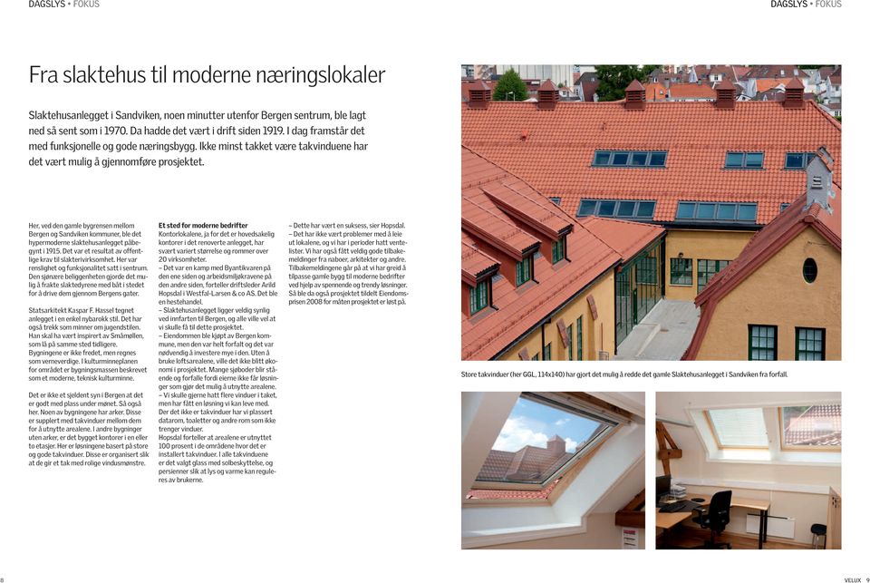 Her, ved den gamle bygrensen mellom Bergen og Sandviken kommuner, ble det hypermoderne slaktehusanlegget påbegynt i 1915. Det var et resultat av offentlige krav til slakterivirksomhet.