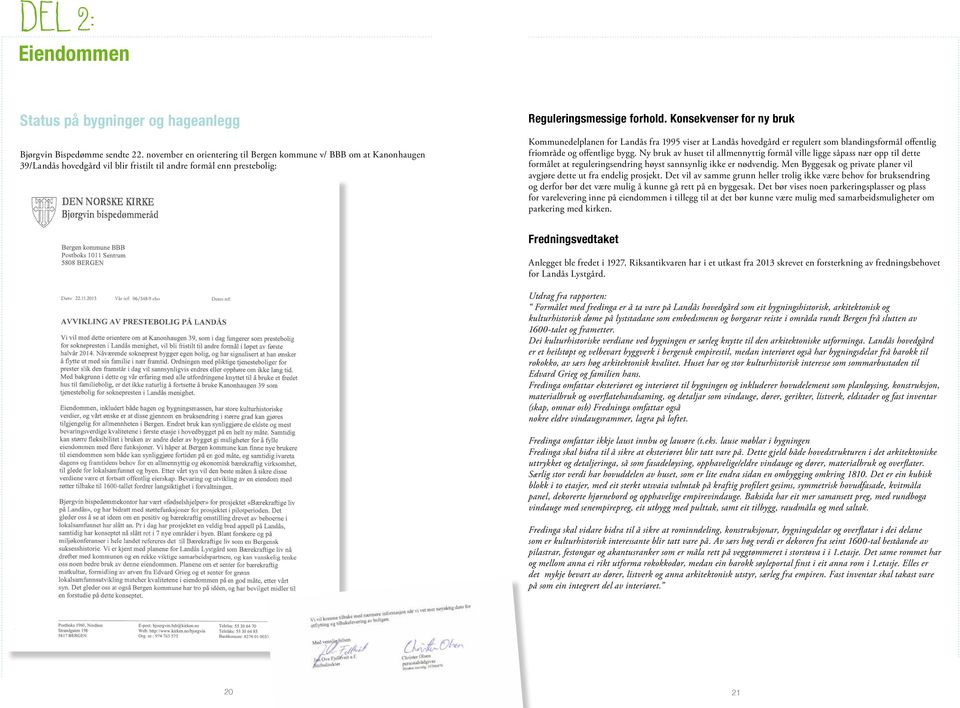 Konsekvenser for ny bruk Kommunedelplanen for Landås fra 1995 viser at Landås hovedgård er regulert som blandingsformål offentlig friområde og offentlige bygg.