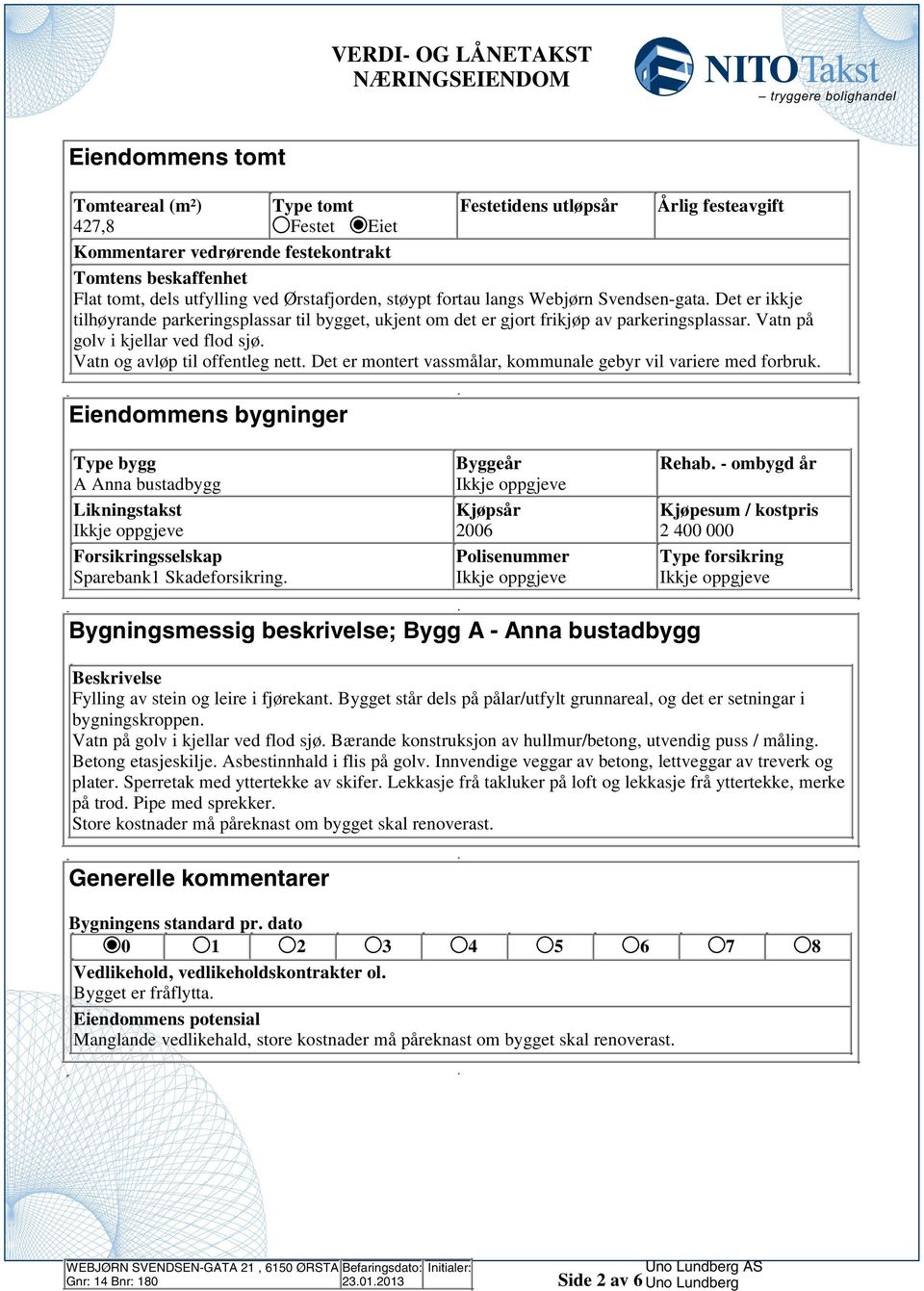 Vatn og avløp til offentleg nett Det er montert vassmålar, kommunale gebyr vil variere med forbruk Eiendommens bygninger Type bygg Byggeår Rehab - ombygd år A Anna bustadbygg Ikkje oppgjeve