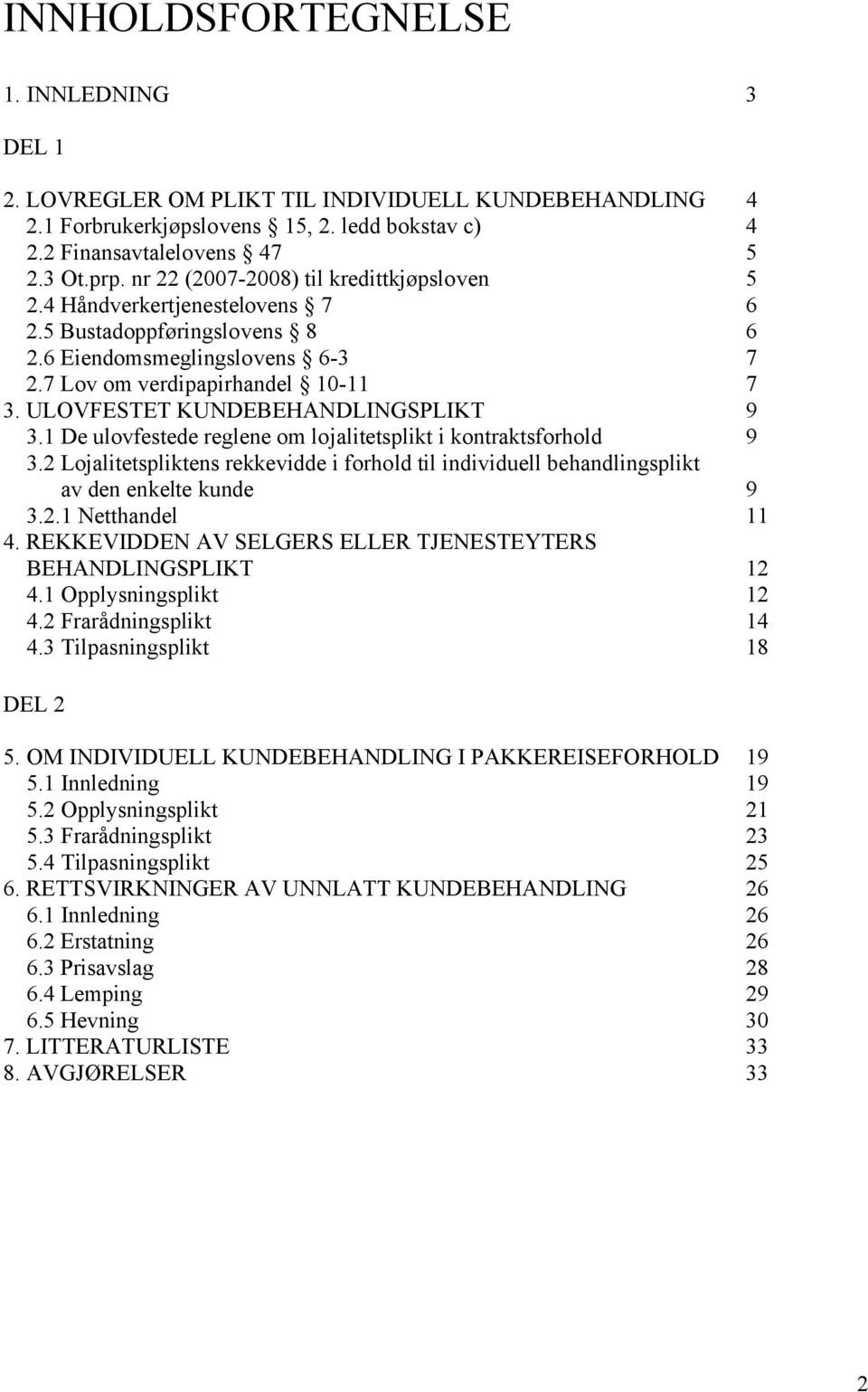 ULOVFESTET KUNDEBEHANDLINGSPLIKT 9 3.1 De ulovfestede reglene om lojalitetsplikt i kontraktsforhold 9 3.