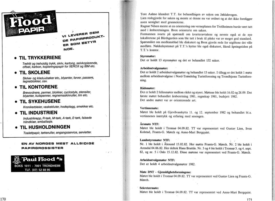 TIL SYKEHUSENE Krnikertleier, vaskekluter, hdeplagg, smekket; etc. TIL INDUSTRIEN Industrikrepp, R-tørk, M-tørk, A-tørk, E-tørk, falsede håndklær, emballasje.