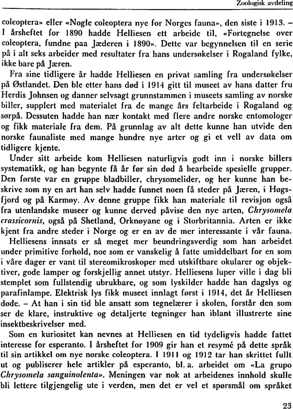 Dette var begynnelsen til en serie på i alt seks arbeider med resultater fra hans undersekelser i Rogaland fylke, ikke bare på Jrcren.