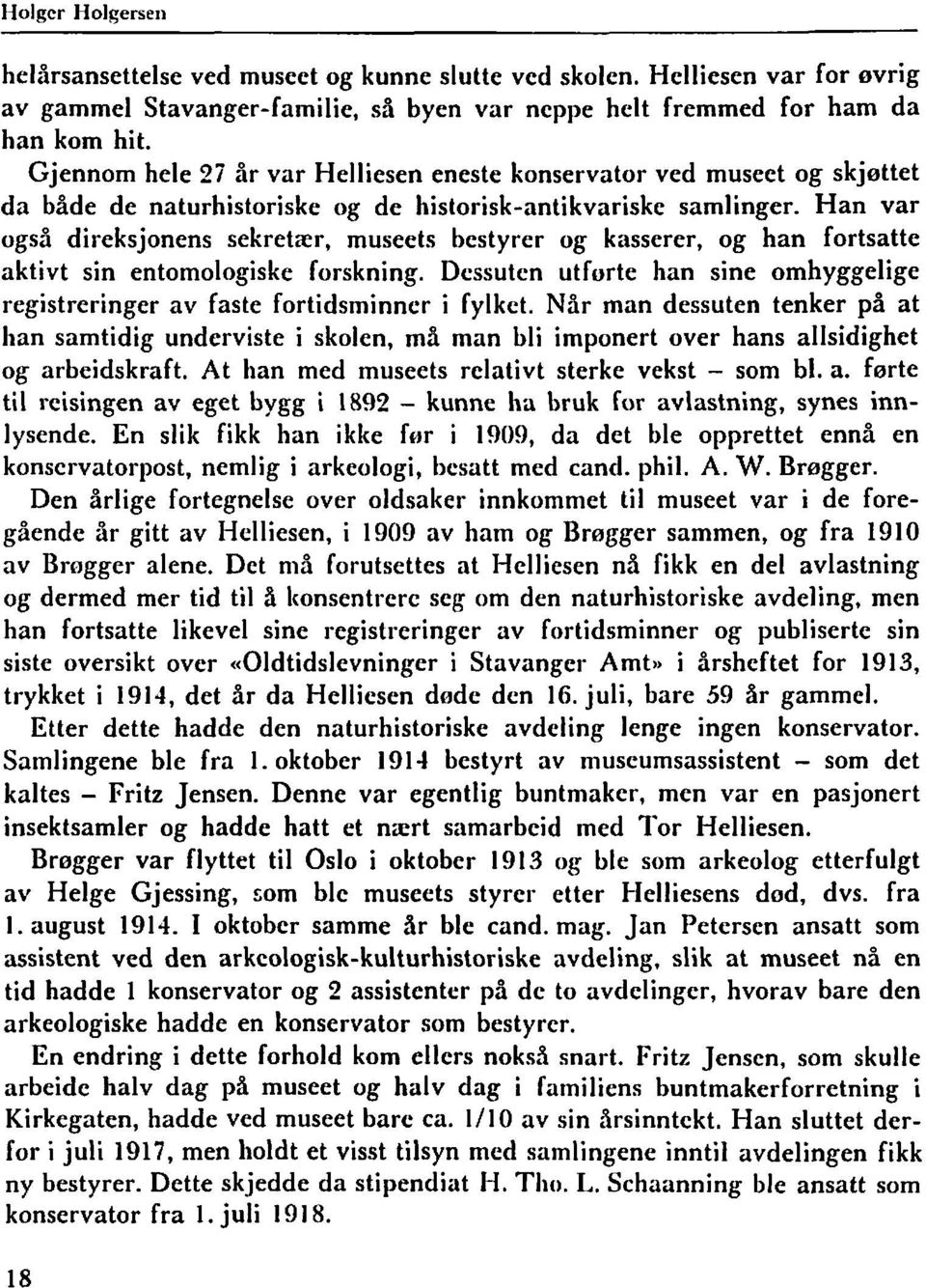 Han var også direksjonens sekretrer, museets bestyrer og kasserer, og han fortsatte aktivt sin entomologiske forskning.