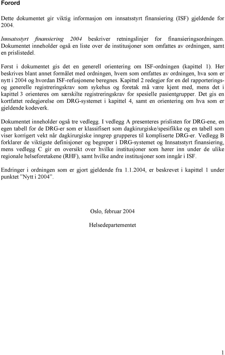 Her beskrives blant annet formålet med ordningen, hvem som omfattes av ordningen, hva som er nytt i 2004 og hvordan ISF-ene beregnes.