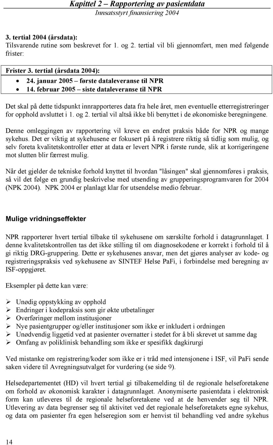 februar 2005 siste dataleveranse til NPR Det skal på dette tidspunkt innrapporteres data fra hele året, men eventuelle etterregistreringer for opphold avsluttet i 1. og 2.