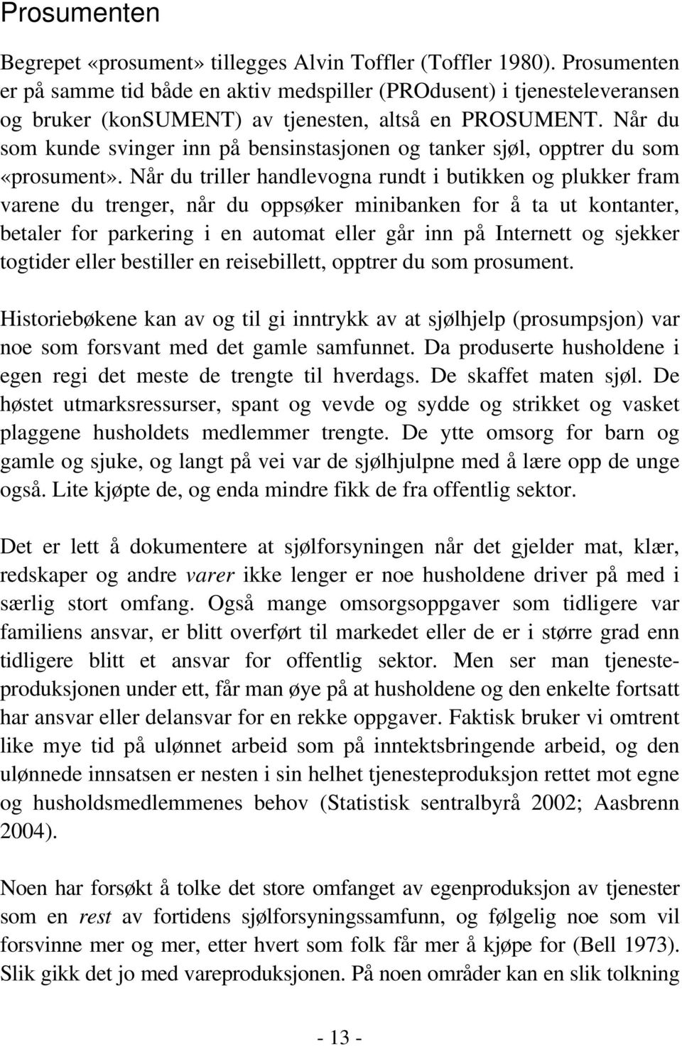 Når du som kunde svinger inn på bensinstasjonen og tanker sjøl, opptrer du som «prosument».