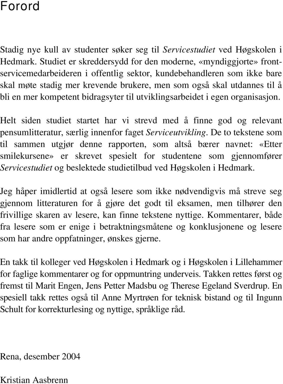 til å bli en mer kompetent bidragsyter til utviklingsarbeidet i egen organisasjon.