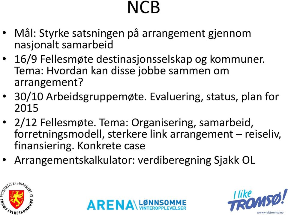 30/10 Arbeidsgruppemøte. Evaluering, status, plan for 2015 2/12 Fellesmøte.
