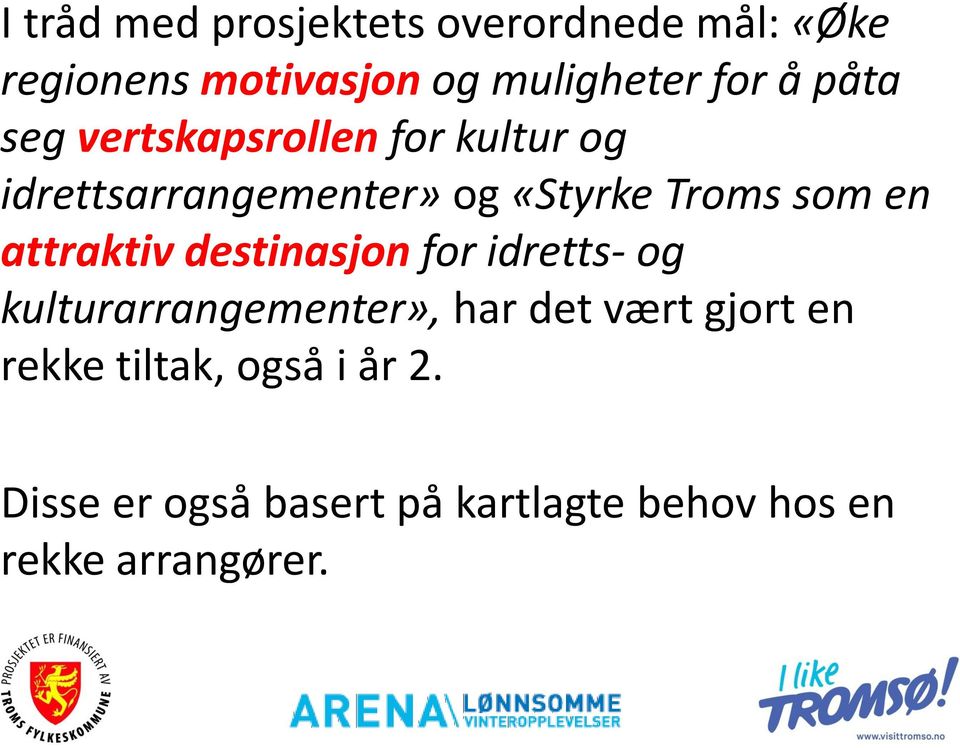 attraktiv destinasjon for idretts- og kulturarrangementer», har det vært gjort en