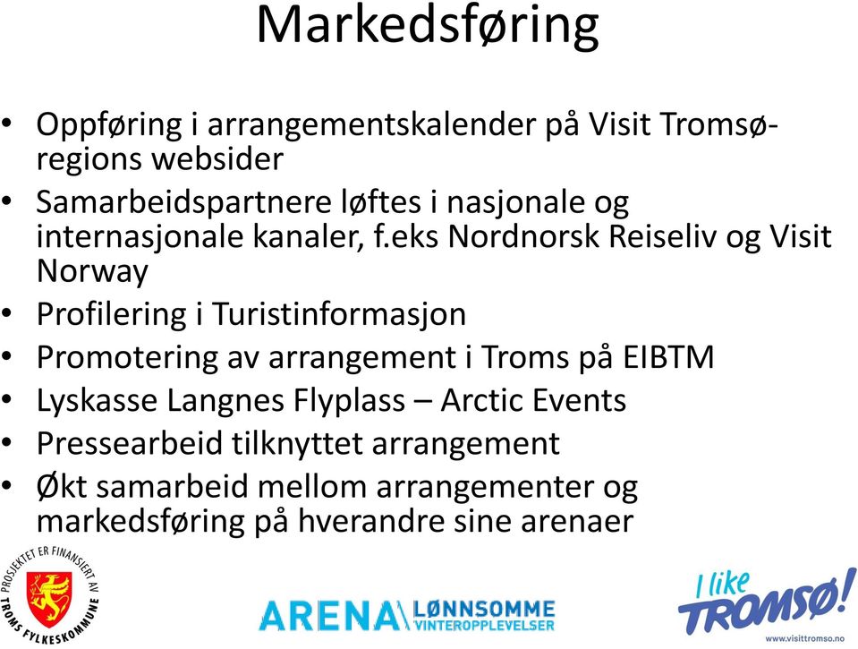 eks Nordnorsk Reiseliv og Visit Norway Profilering i Turistinformasjon Promotering av arrangement i