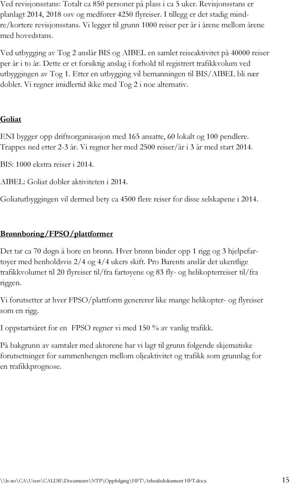 Dette er et forsiktig anslag i forhold til registrert trafikkvolum ved utbyggingen av Tog 1. Etter en utbygging vil bemanningen til BIS/AIBEL bli nær doblet.