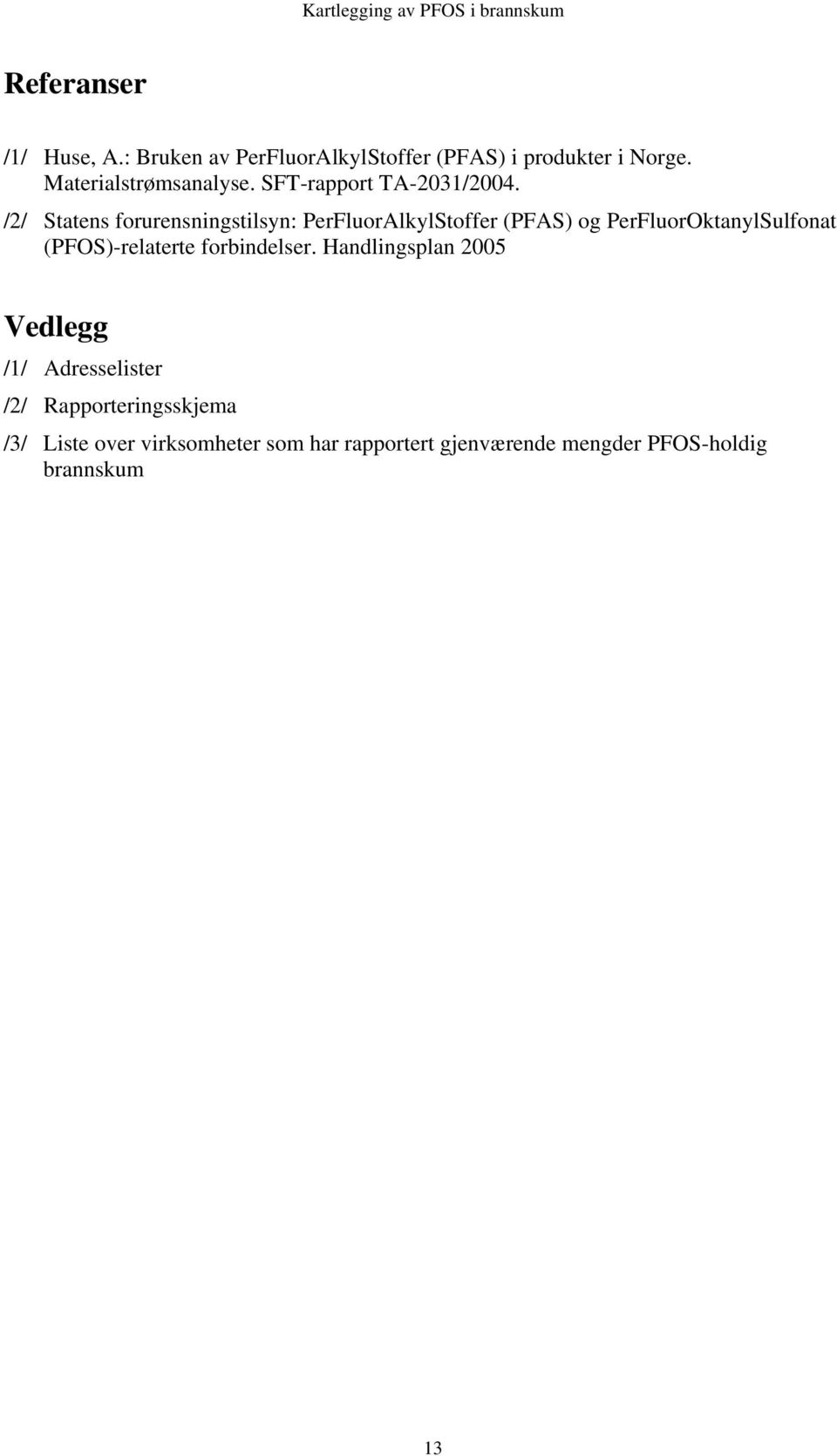 /2/ Statens forurensningstilsyn: PerFluorAlkylStoffer (PFAS) og PerFluorOktanylSulfonat