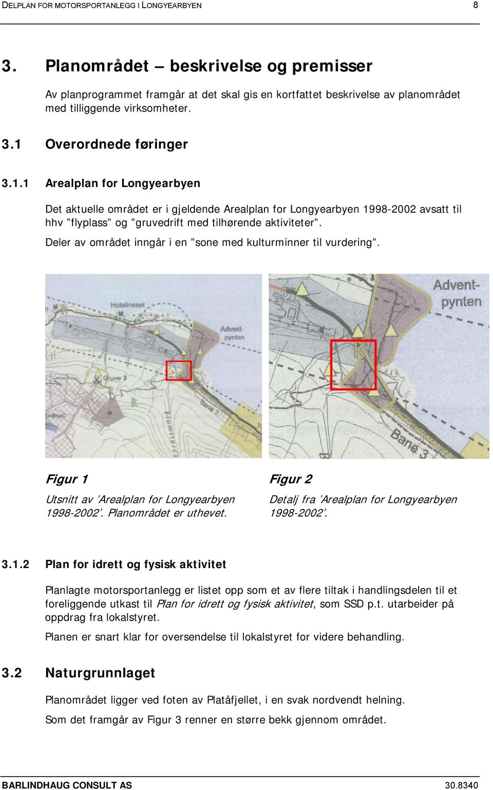 Deler av området inngår i en sone med kulturminner til vurdering. Figur 1 Utsnitt av Arealplan for Longyearbyen 1998-2002. Planområdet er uthevet.