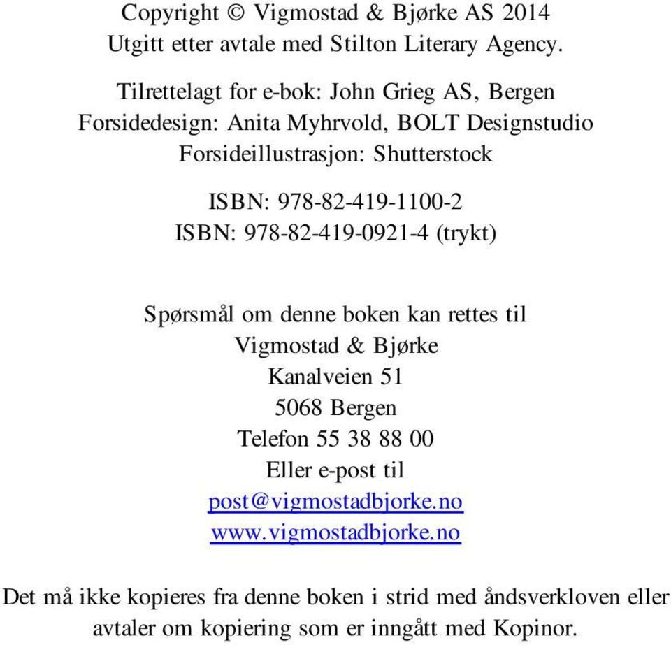 978-82-419-1100-2 ISBN: 978-82-419-0921-4 (trykt) Spørsmål om denne boken kan rettes til Vigmostad & Bjørke Kanalveien 51 5068 Bergen