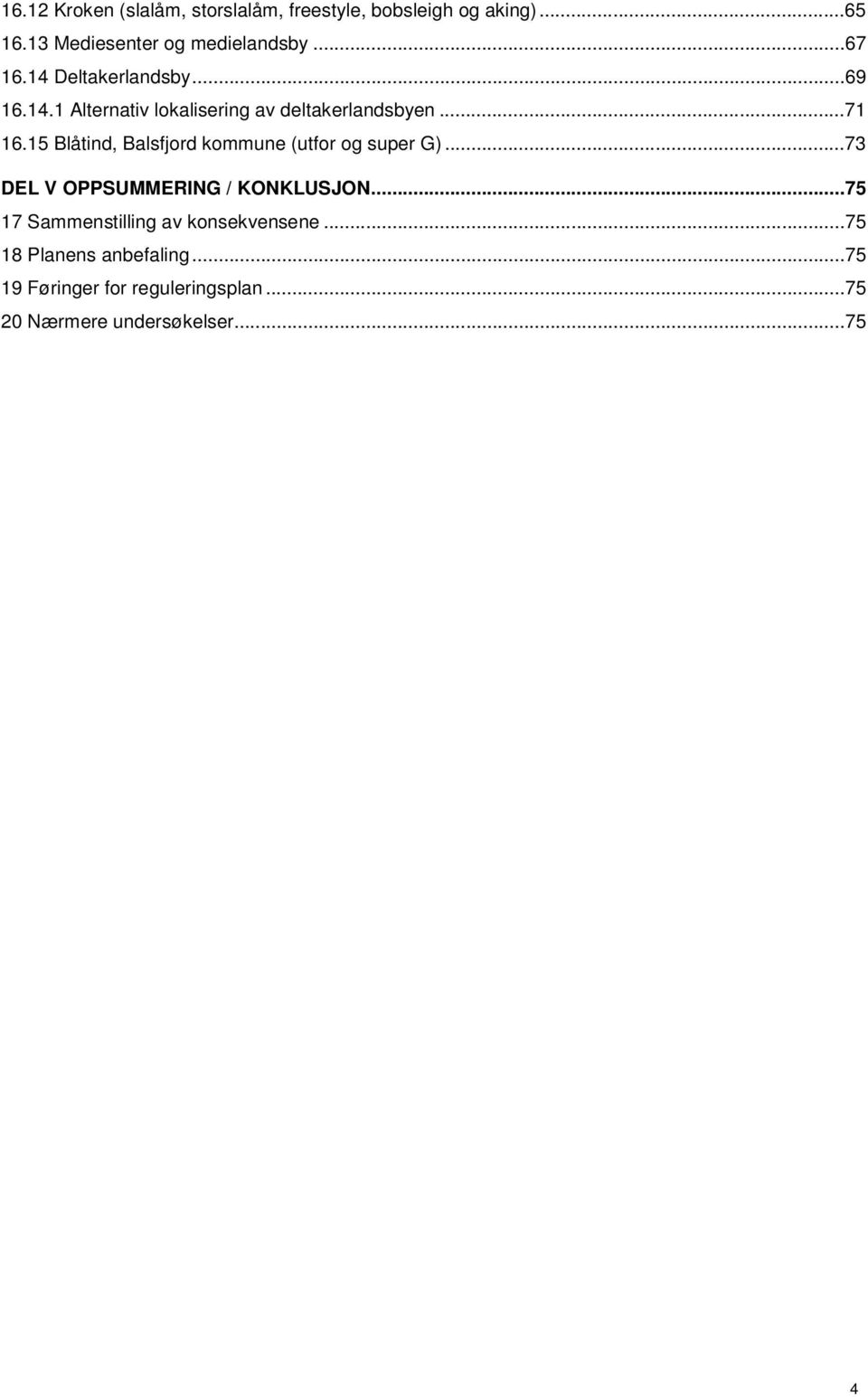 15 Blåtind, Balsfjord kommune (utfor og super G)...73 DEL V OPPSUMMERING / KONKLUSJON.