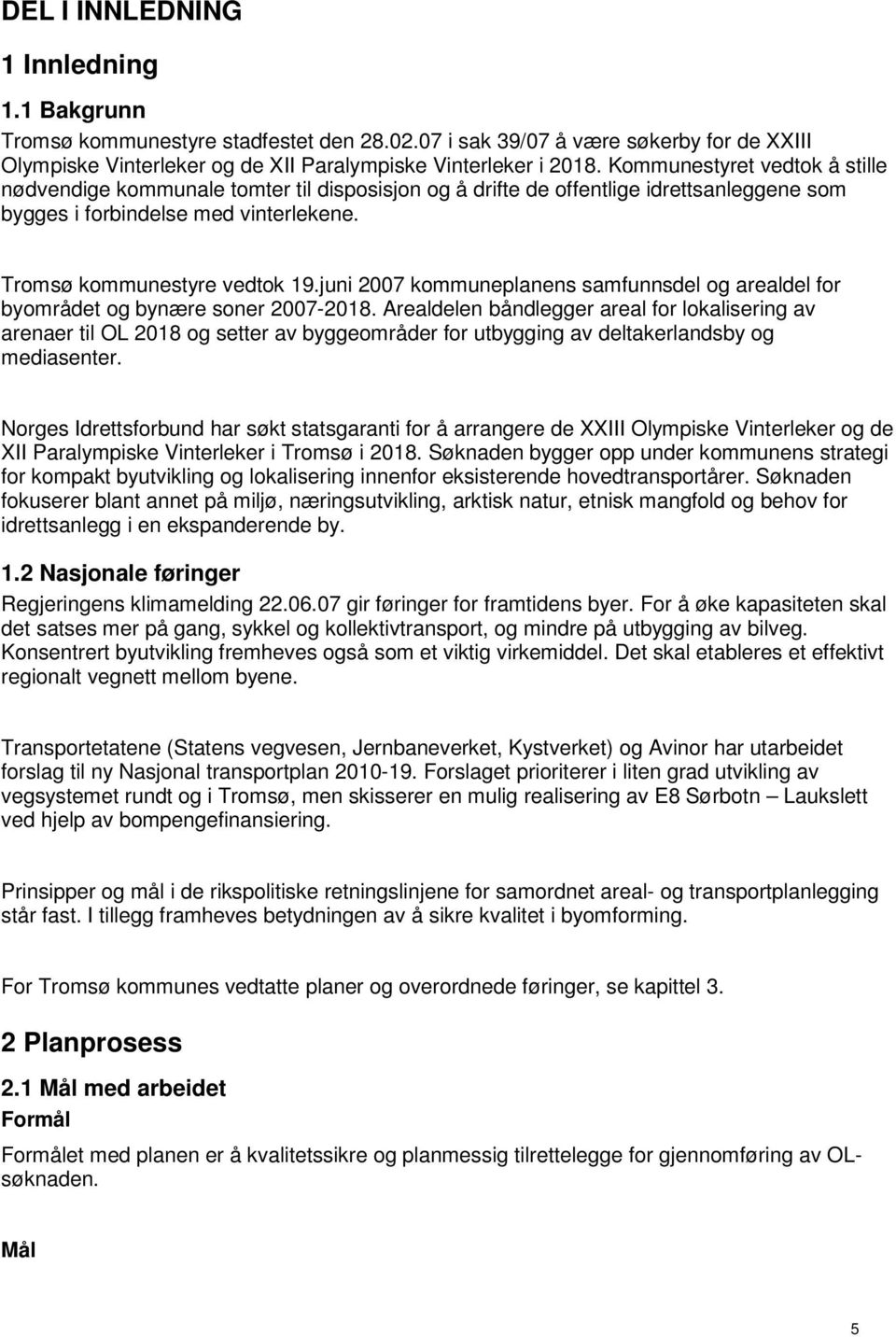 juni 2007 kommuneplanens samfunnsdel og arealdel for byområdet og bynære soner 2007-2018.