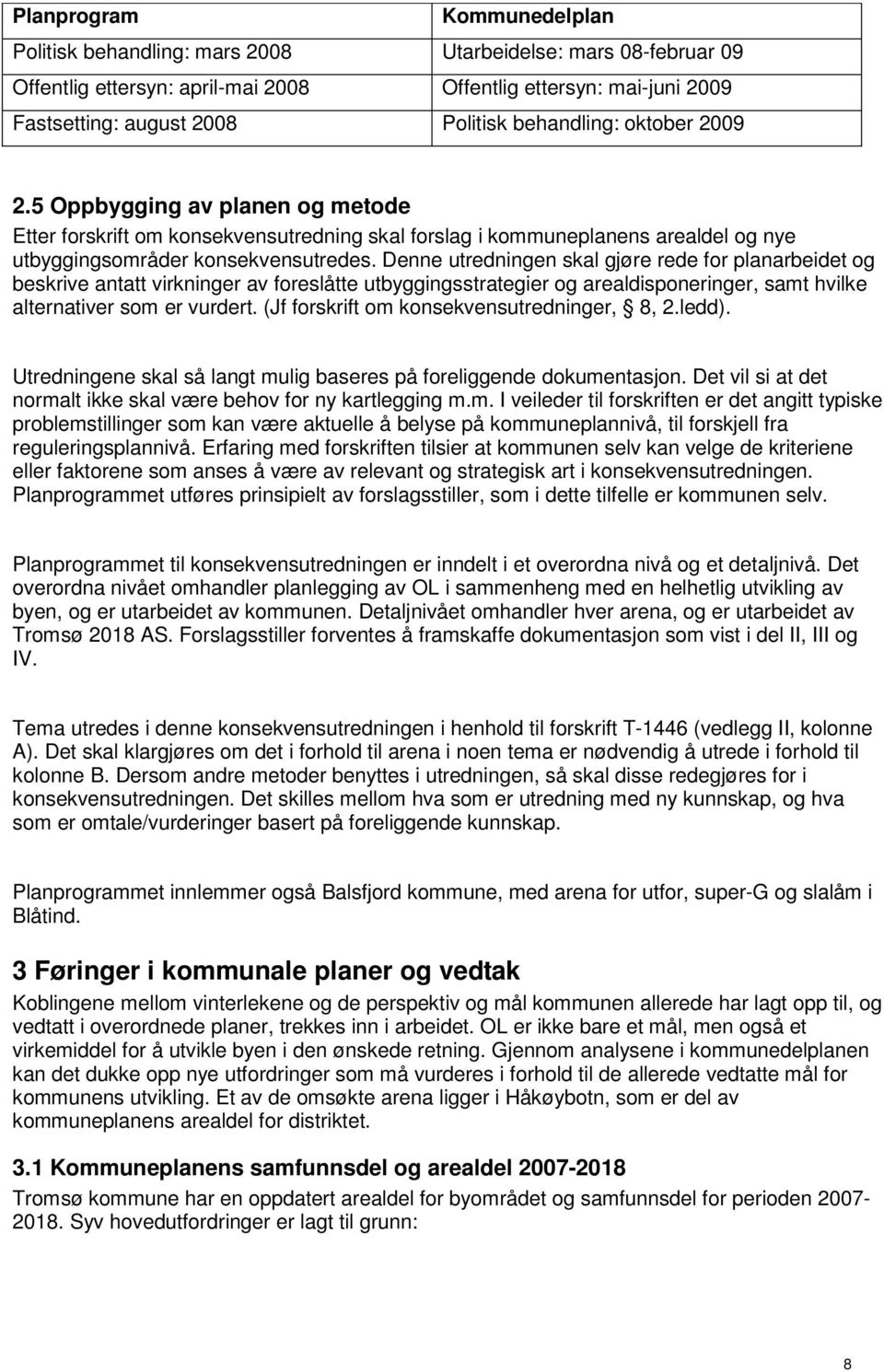 Denne utredningen skal gjøre rede for planarbeidet og beskrive antatt virkninger av foreslåtte utbyggingsstrategier og arealdisponeringer, samt hvilke alternativer som er vurdert.