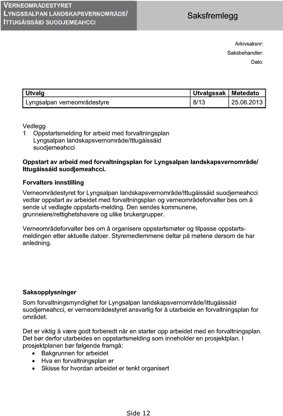 for Lyngsalpan landskapsvernområde/ Forvalters innstilling Verneområdestyret for Lyngsalpan landskapsvernområde/ittugáissáid suodjemeahcci vedtar oppstart av arbeidet med forvaltningsplan og