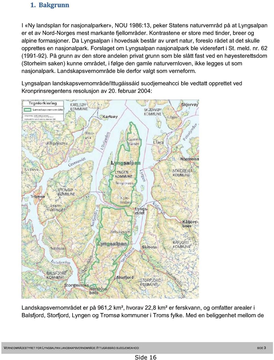 Forslaget om Lyngsalpan nasjonalpark ble videreført i St. meld. nr. 62 (1991-92).