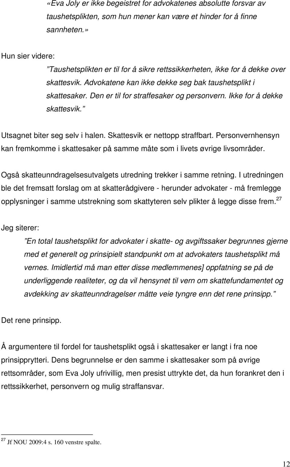 Den er til for straffesaker og personvern. Ikke for å dekke skattesvik. Utsagnet biter seg selv i halen. Skattesvik er nettopp straffbart.