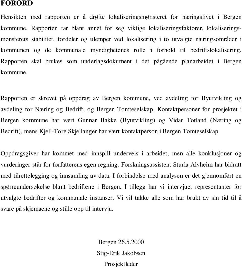 myndighetenes rolle i forhold til bedriftslokalisering. Rapporten skal brukes som underlagsdokument i det pågående planarbeidet i Bergen kommune.