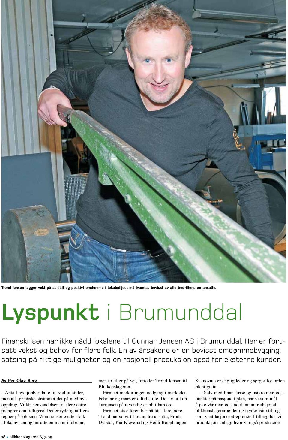 En av årsakene er en bevisst omdømmebygging, satsing på riktige muligheter og en rasjonell produksjon også for eksterne kunder.