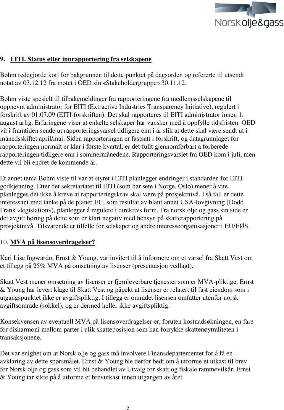 07.09 (EITI-forskriften). Det skal rapporteres til EITI administrator innen 1. august årlig. Erfaringene viser at enkelte selskaper har vansker med å oppfylle tidsfristen.