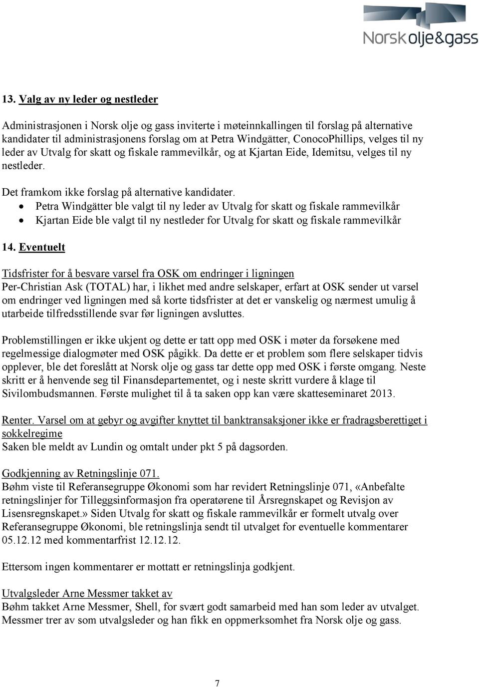 Petra Windgätter ble valgt til ny leder av Utvalg for skatt og fiskale rammevilkår Kjartan Eide ble valgt til ny nestleder for Utvalg for skatt og fiskale rammevilkår 14.