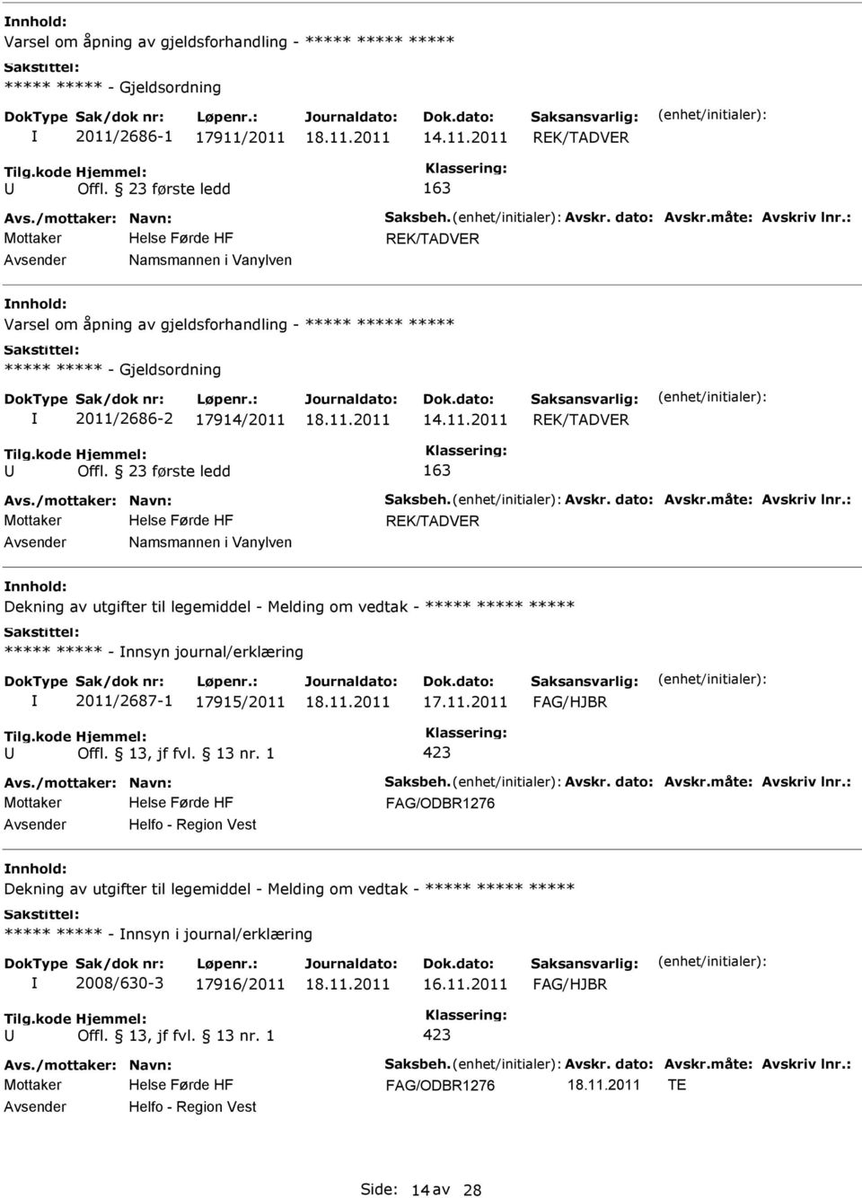 23 første ledd 163 REK/TADVER Namsmannen i Vanylven Dekning av utgifter til legemiddel - Melding om vedtak - ***** ***** ***** ***** ***** - nnsyn journal/erklæring 2011/2687-1