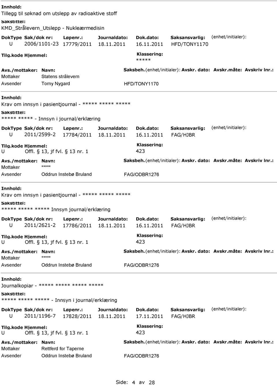 Bruland Krav om innsyn i pasientjournal - ***** ***** ***** ***** ***** ***** nnsyn journal/erklæring 2011/2621-2 17786/2011 Oddrun nstebø Bruland Journalkopiar