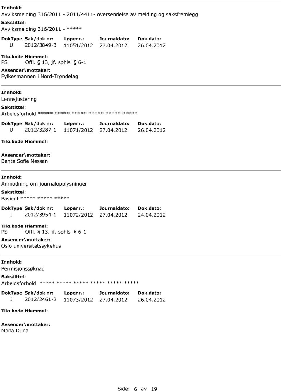 11071/2012 Bente Sofie Nessan Anmodning om journalopplysninger Pasient ***** ***** ***** 2012/3954-1