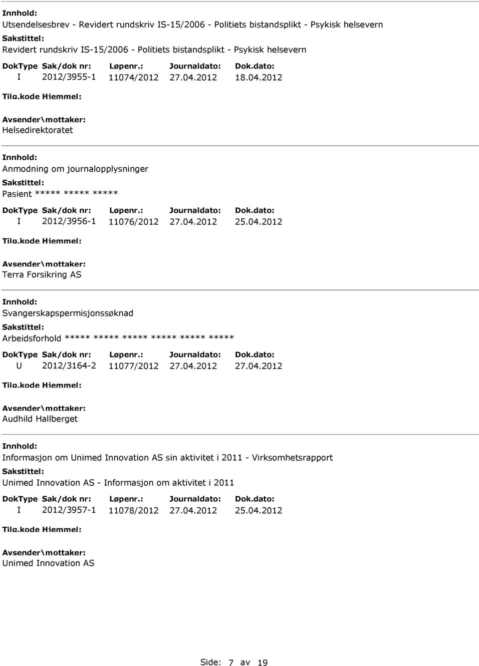 2012 Helsedirektoratet Anmodning om journalopplysninger Pasient ***** ***** ***** 2012/3956-1 11076/2012 Terra Forsikring AS