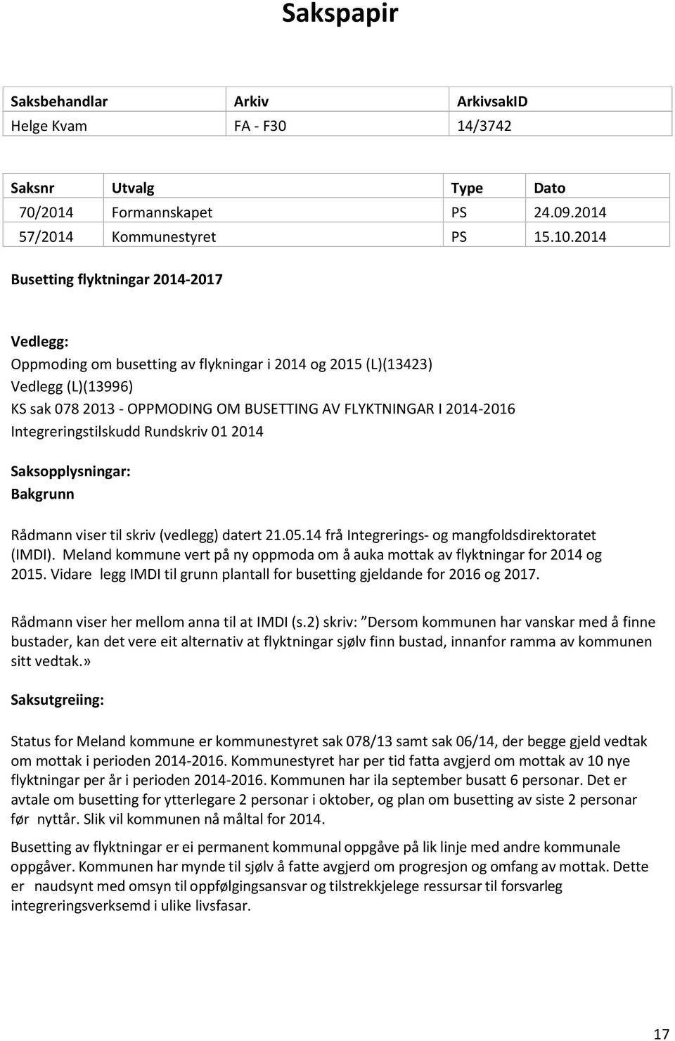 Integreringstilskudd Rundskriv 01 2014 Saksopplysningar: Bakgrunn Rådmann viser til skriv (vedlegg) datert 21.05.14 frå Integrerings- og mangfoldsdirektoratet (IMDI).