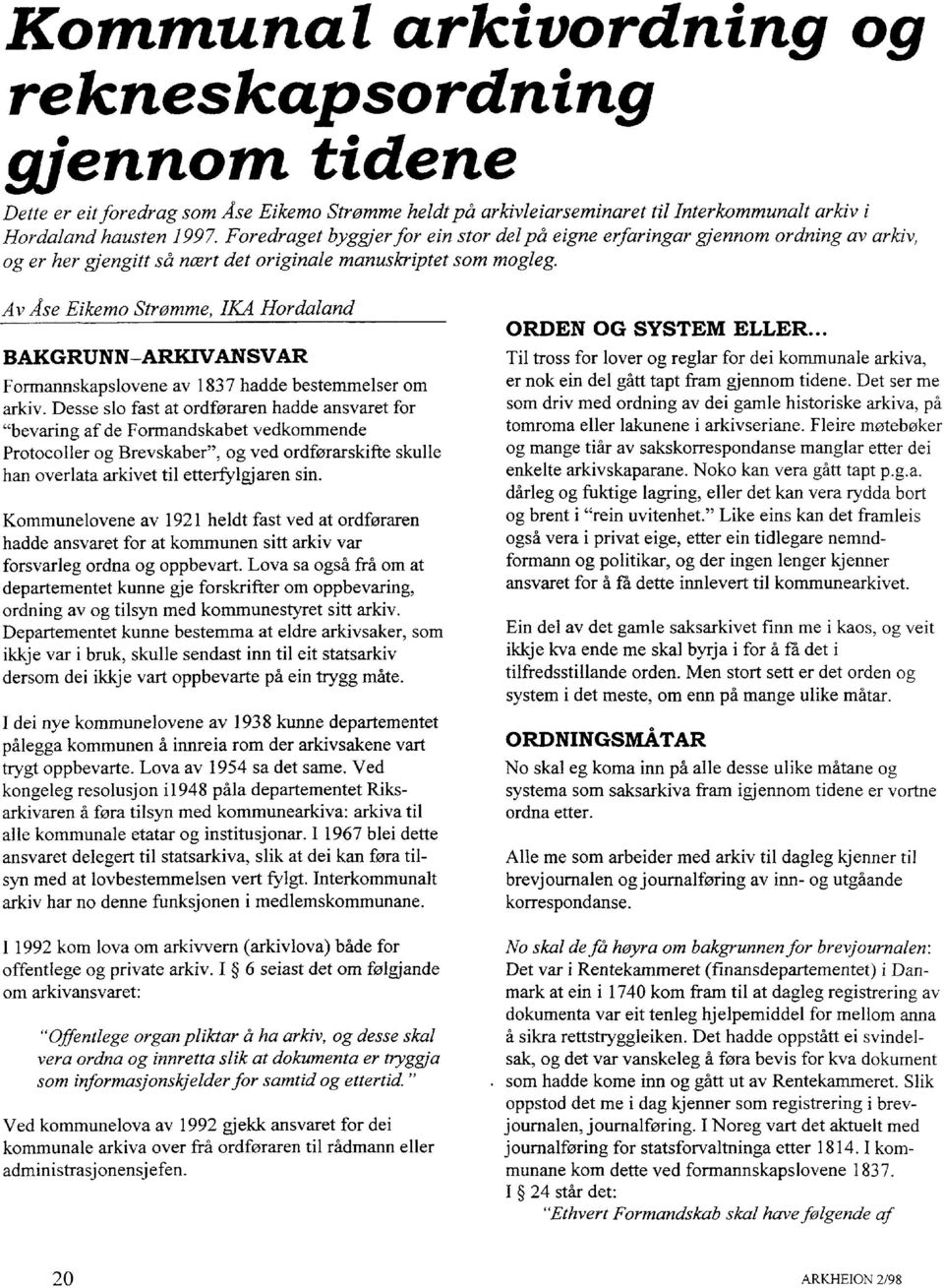 Av Åse Eikemo Strømme, IKA Hordaland BAKGRUNN ARKIVANSVAR Formannskapslovene av 1837 hadde bestemmelser om arkiv.