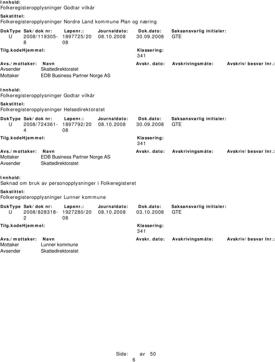 2008 GTE 8 08 Mottaker EDB Business Partner Norge AS Folkeregisteropplysninger Godtar vilkår Folkeregisteropplysninger Helsedirektoratet