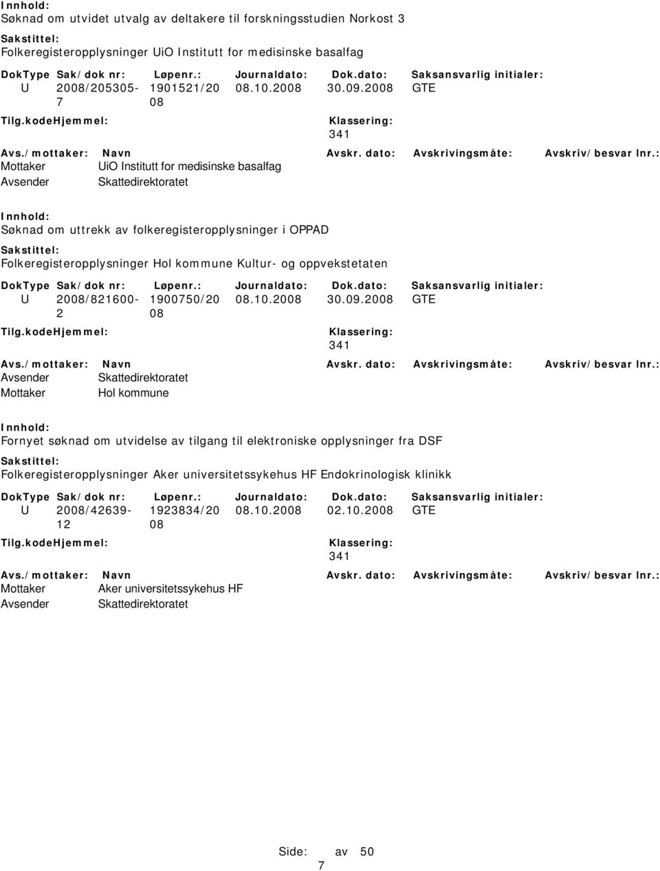 2008 GTE 7 08 Mottaker UiO Institutt for medisinske basalfag Søknad om uttrekk av folkeregisteropplysninger i OPPAD Folkeregisteropplysninger Hol kommune Kultur- og