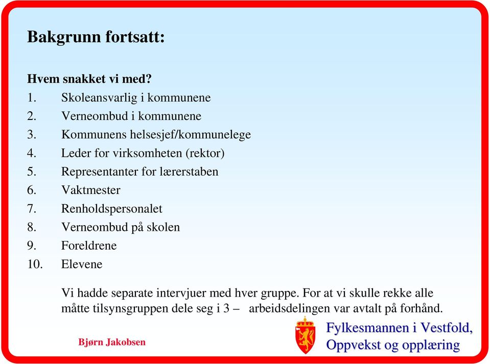 Vaktmester 7. Renholdspersonalet 8. Verneombud på skolen 9. Foreldrene 10.