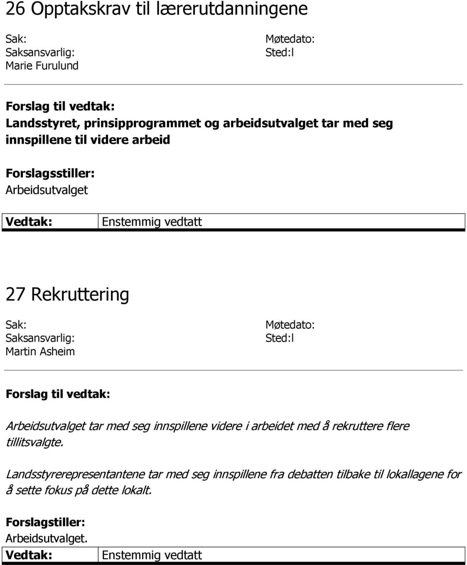 Møtedato: Sted:l tar med seg innspillene videre i arbeidet med å rekruttere flere tillitsvalgte.