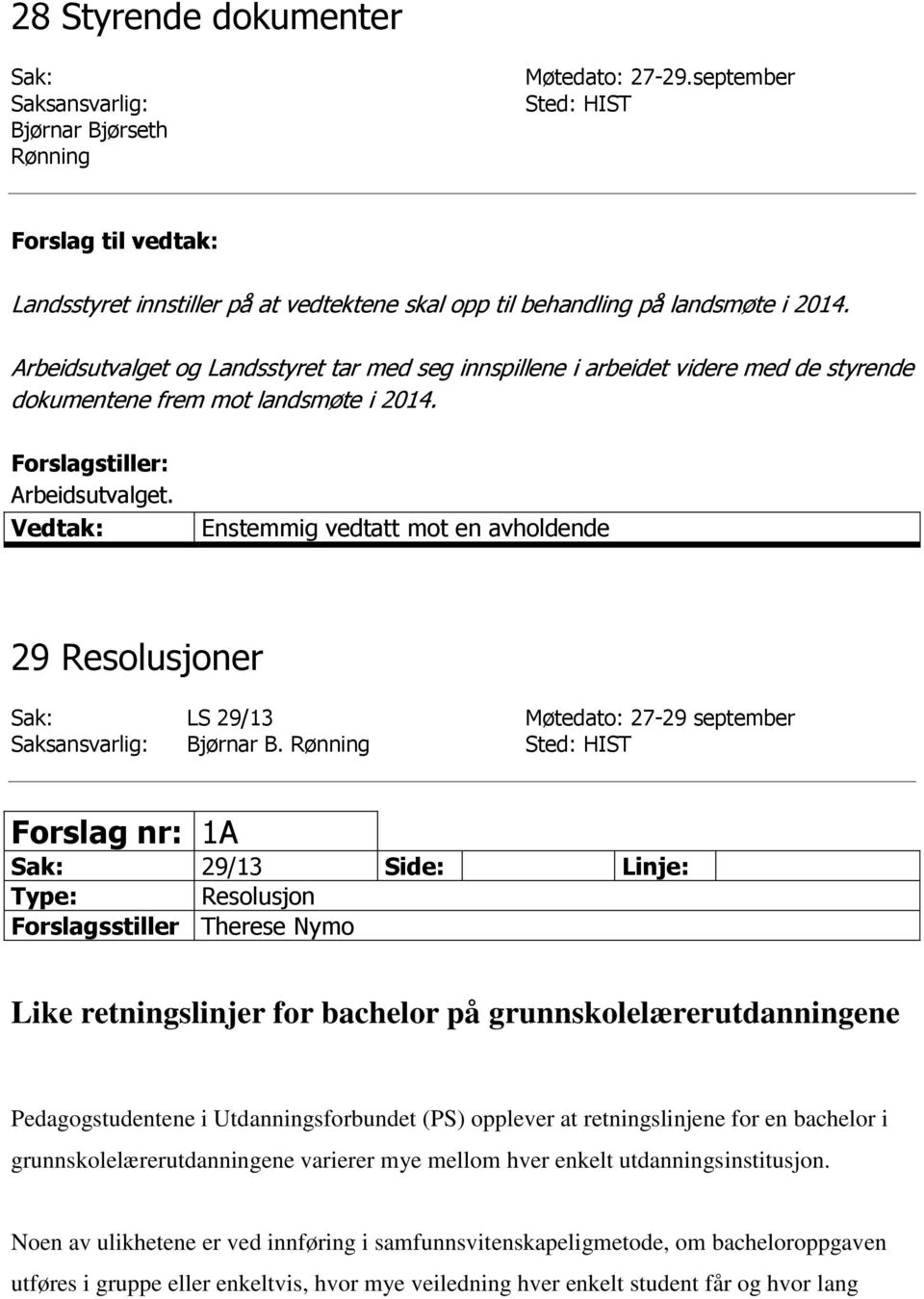 Enstemmig vedtatt mot en avholdende 29 Resolusjoner Sak: LS 29/13 Møtedato: 27-29 september Bjørnar B.