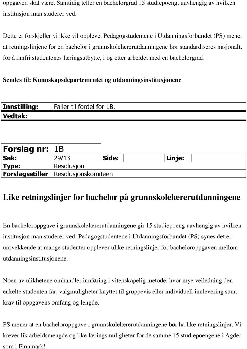 arbeidet med en bachelorgrad. Sendes til: Kunnskapsdepartementet og utdanningsinstitusjonene Innstilling: Faller til fordel for 1B.