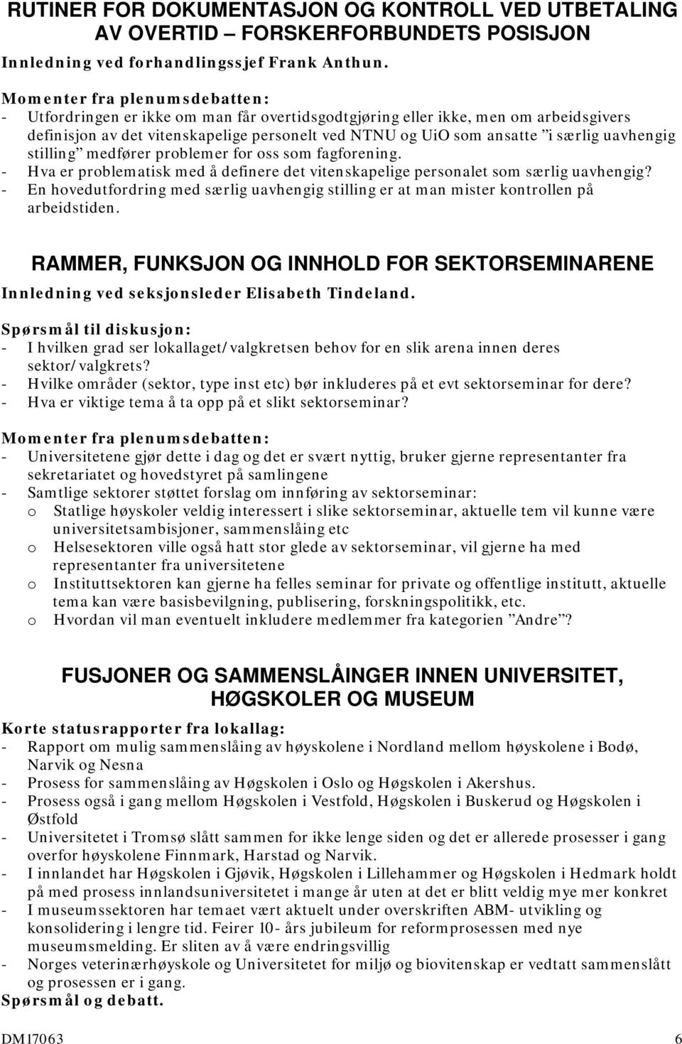 problemer for oss som fagforening. - Hva er problematisk med å definere det vitenskapelige personalet som særlig uavhengig?