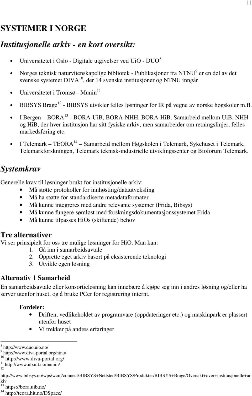 høgskoler m.fl. I Bergen BORA 13 - BORA-UiB, BORA-NHH, BORA-HiB.