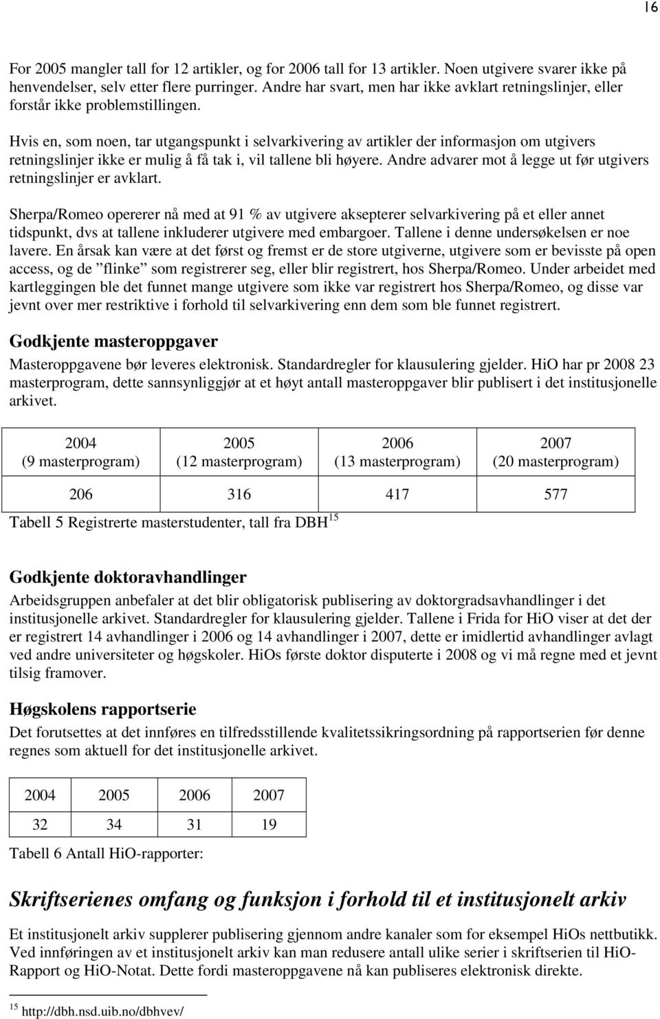 Hvis en, som noen, tar utgangspunkt i selvarkivering av artikler der informasjon om utgivers retningslinjer ikke er mulig å få tak i, vil tallene bli høyere.