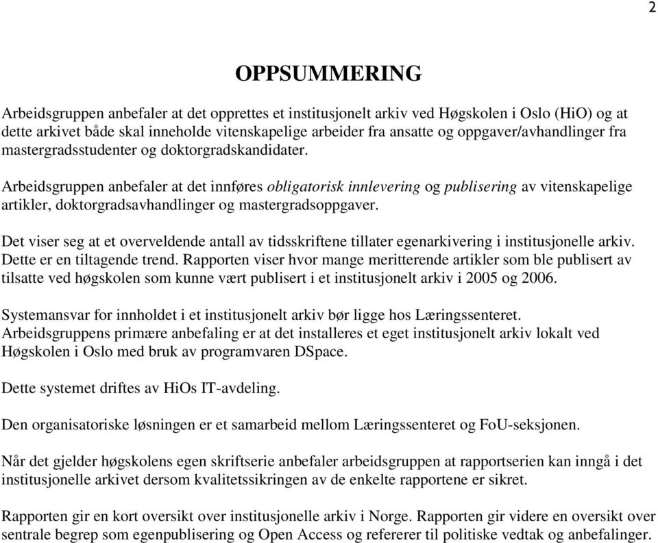 Arbeidsgruppen anbefaler at det innføres obligatorisk innlevering og publisering av vitenskapelige artikler, doktorgradsavhandlinger og mastergradsoppgaver.